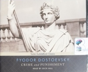 Crime and Punishment written by Fyodor Dostoevsky performed by Dick Hill on CD (Unabridged)